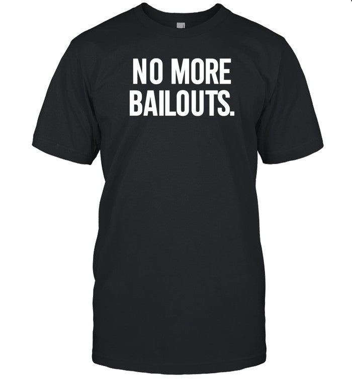 No More Bailouts Limited Shirt