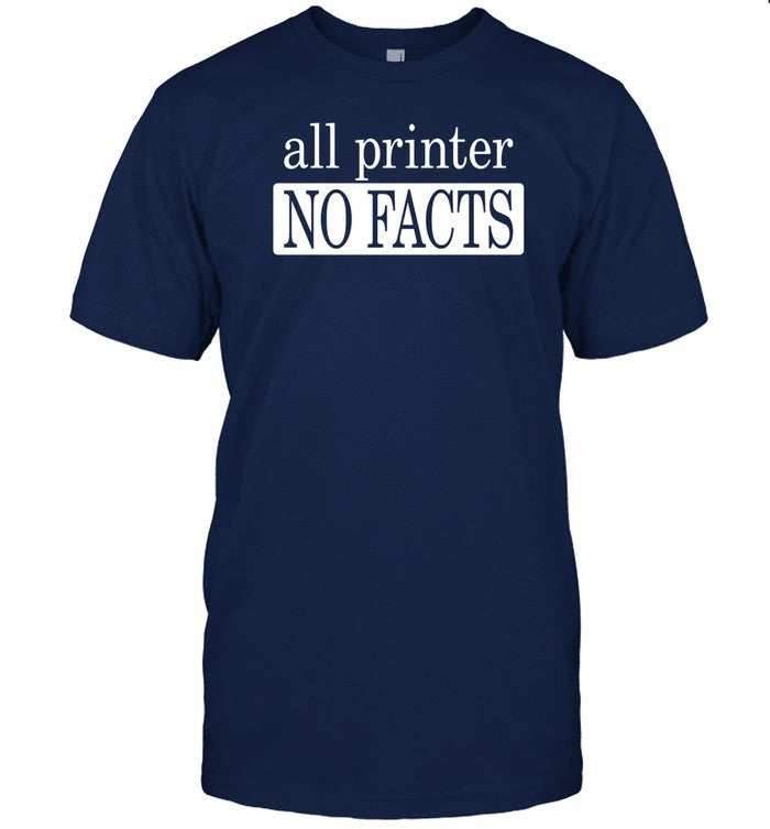 Shirt All Printer No Facts