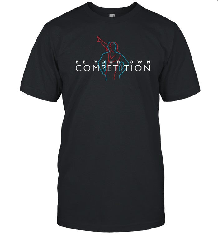 Limited Be Your Own Competition Shirt