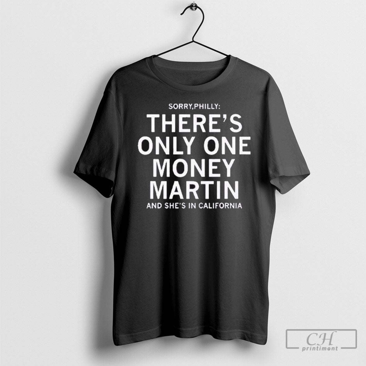Sorry Philly Theres Only One Money Martin And Shes In California T Shirt Sweatshirt Tee