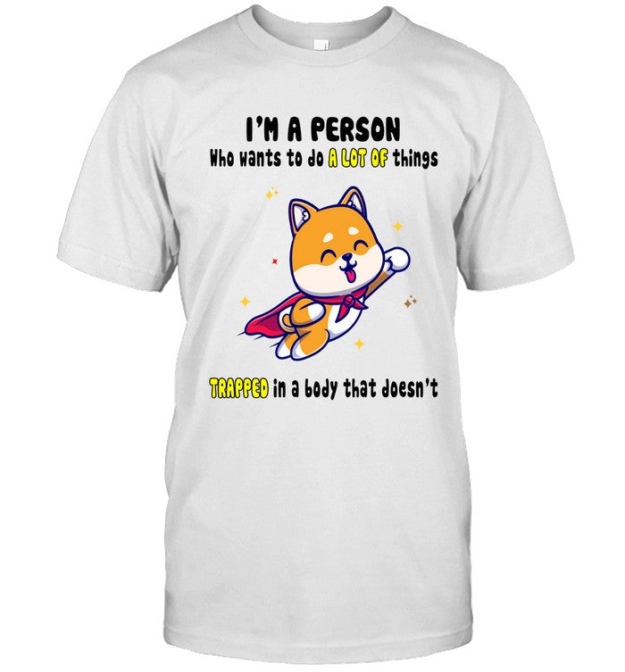 I'M A PERSON WHO WANTS TO DO A LOT OF THINGS TRAPPED IN A BODY THAT DOESN'T