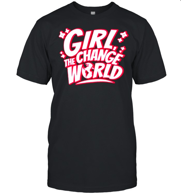 Girl change the world shirt_1