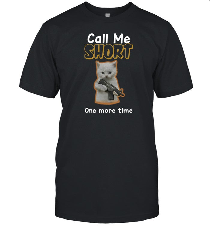 Limited Call Me Short One More Time Shirt
