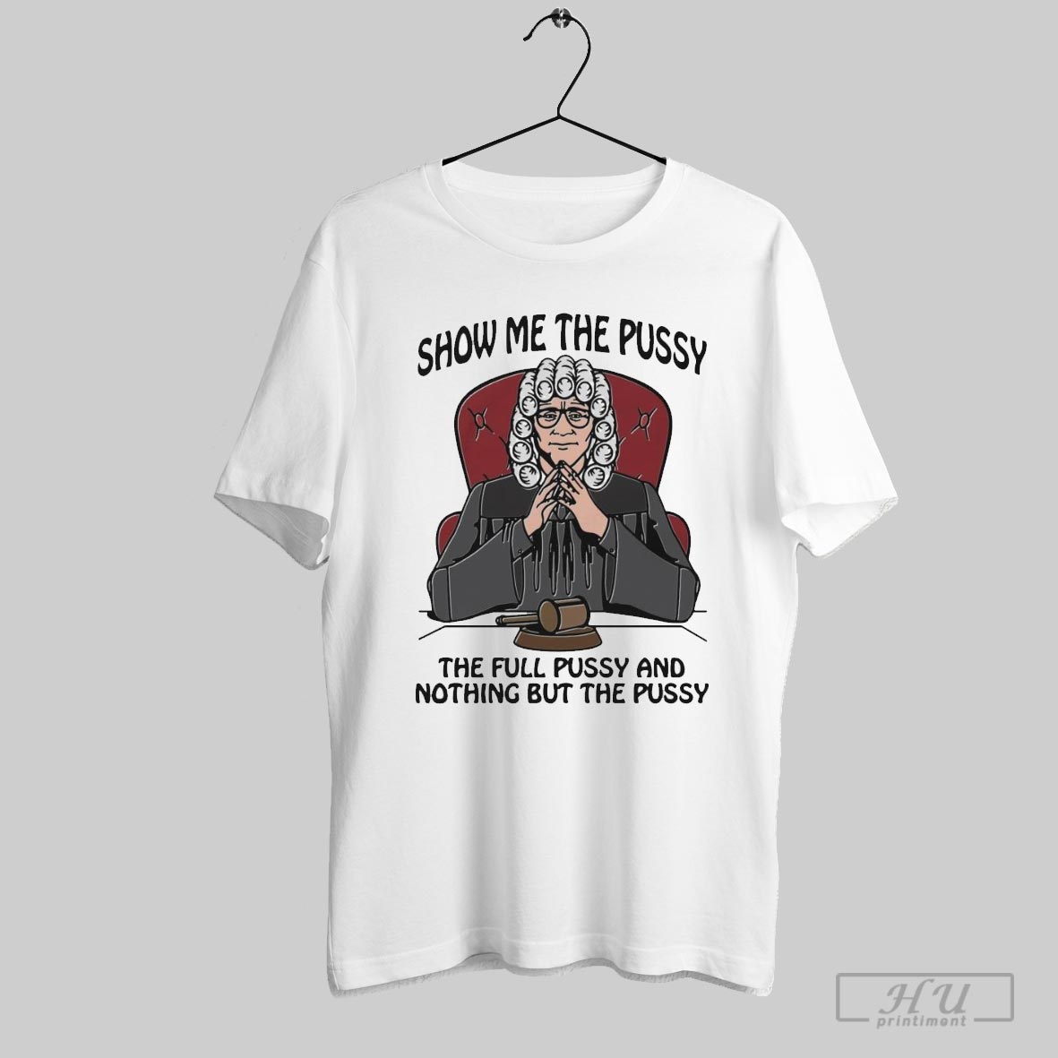 Show Me The Pussy The Full Pussy And Nothing But The Pussy Shirt