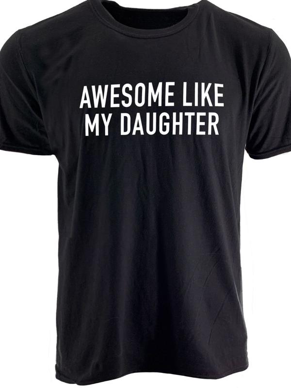 Funny Shirt for Men Awesome Like My Daughter Fathers Dad Gift - Gift from Daughter to Dad - Husband Gift - Funny Dad Shirt Menswear Top