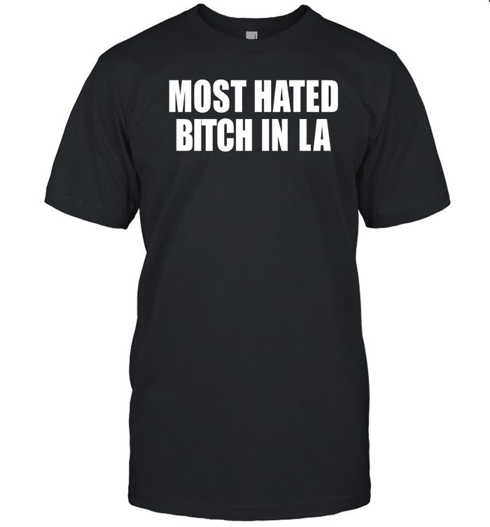 Most Hated Bitch In La Tee