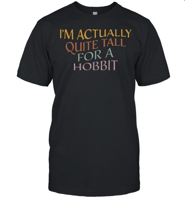 i’m actually quite tall for a hobbit shirt