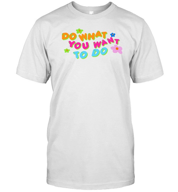 Do What You Want To Do t-shirt, hoodie, tank top, sweater and long sleeve t-shirt