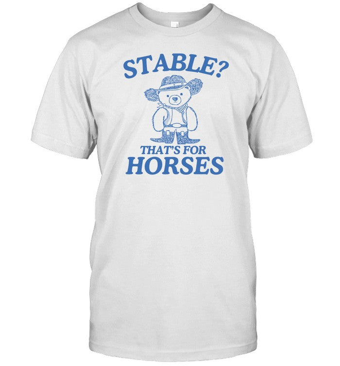 Stable Thats For Horses T-Shirt