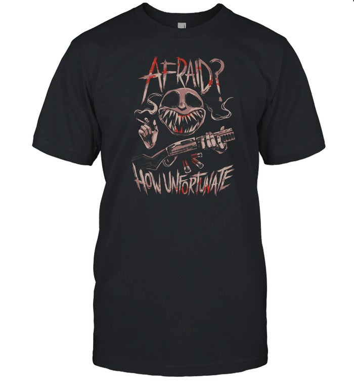 Limted Afraid How Unfortunate Shirt