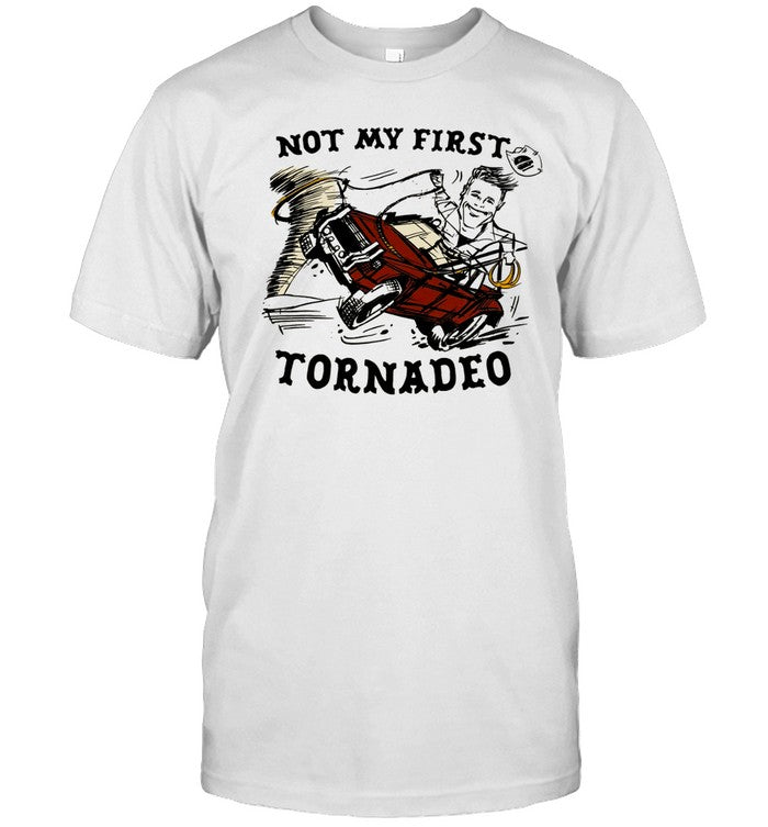 Not My First Tornadeo Shirts