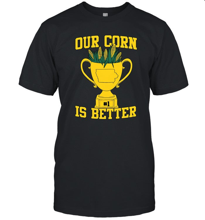 Limited Our Corn Is Better #1 T-Shirt