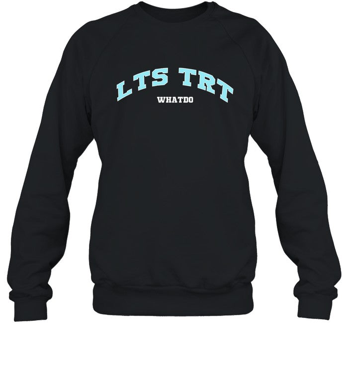LTS TRT What Do Shirt