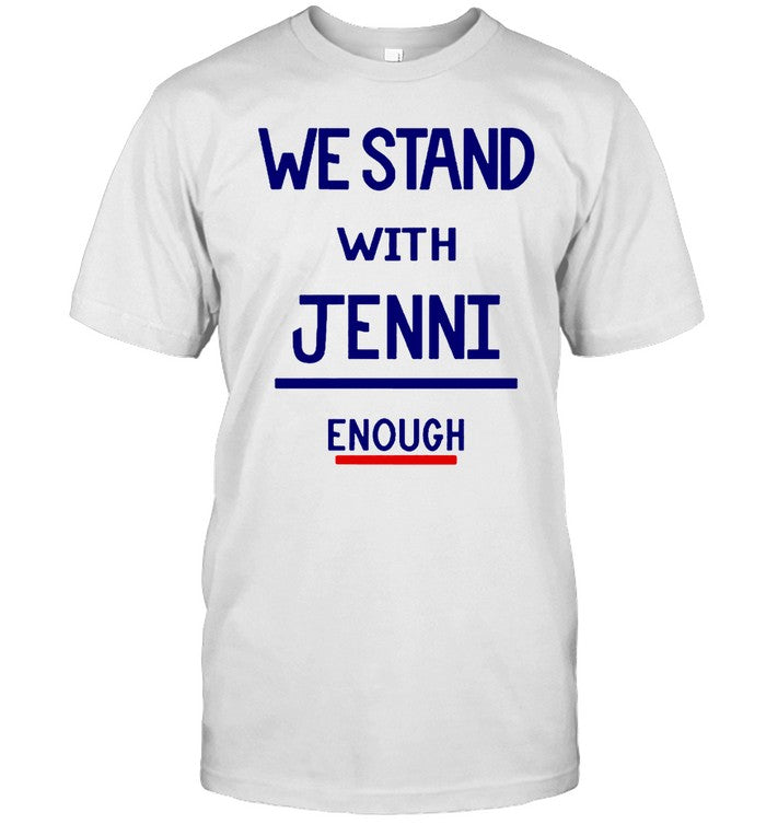 I Stand With Jenni Enough Shirts