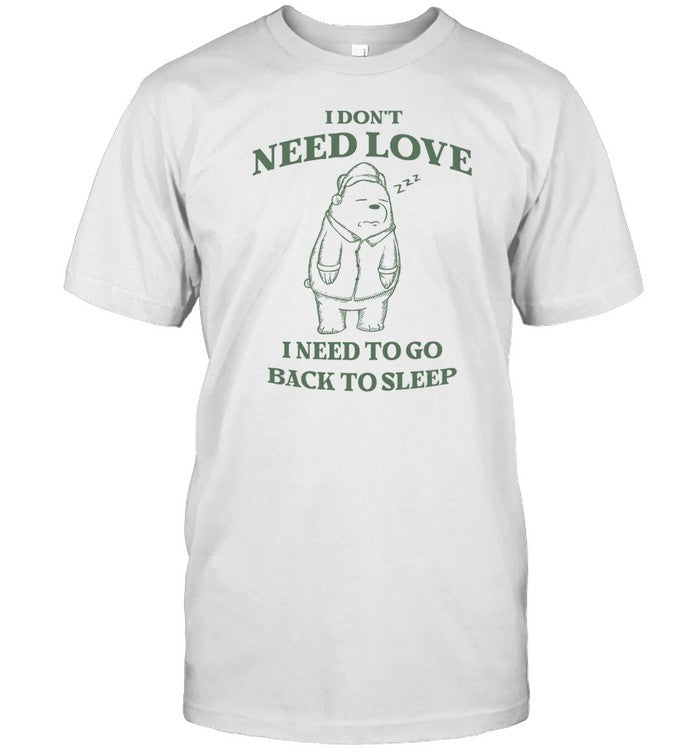I Don't Need Love I Need To Go Back To Sleep