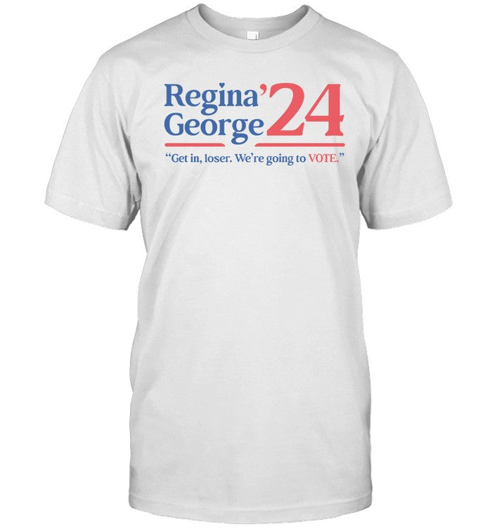 Regina George '24 Get In Loser We're Going To Vote Shirts