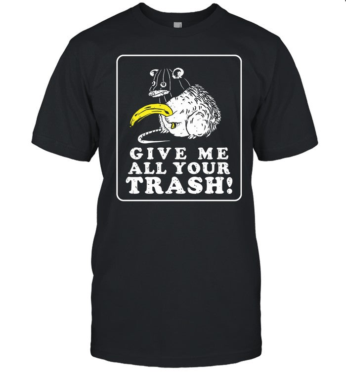 Shirt Spencers Give Me All Your Trash