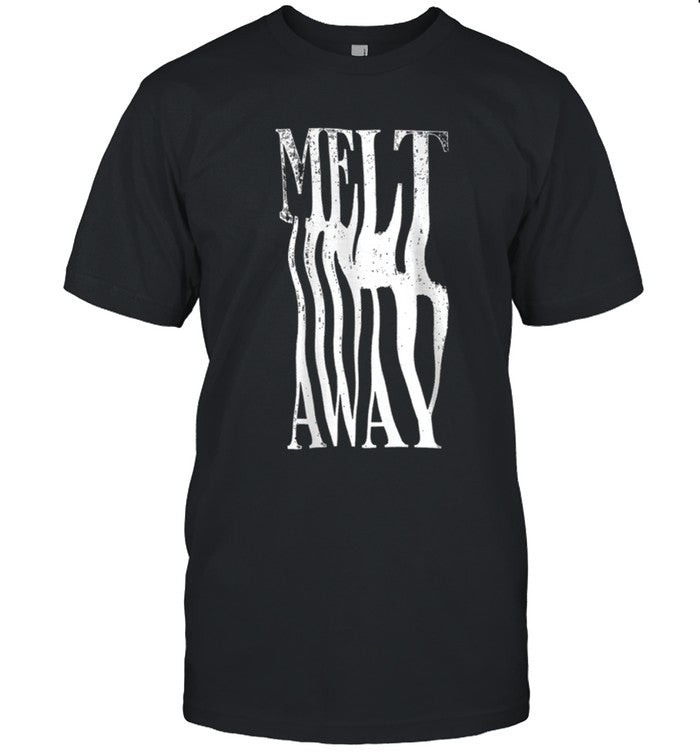 Melt Away Pay To Rot Shirt