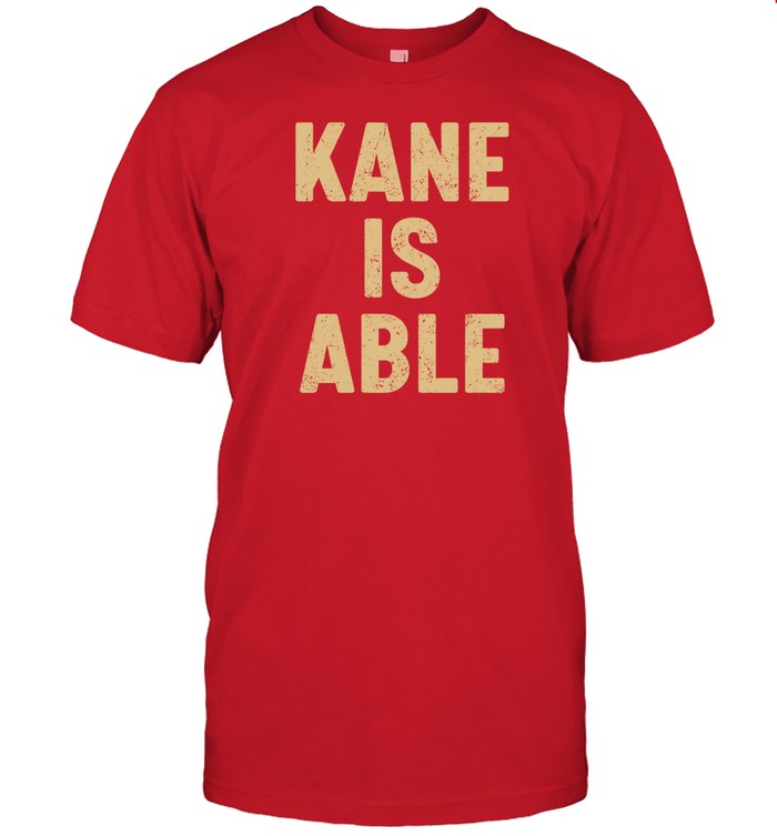 Kane Is Able Shirt