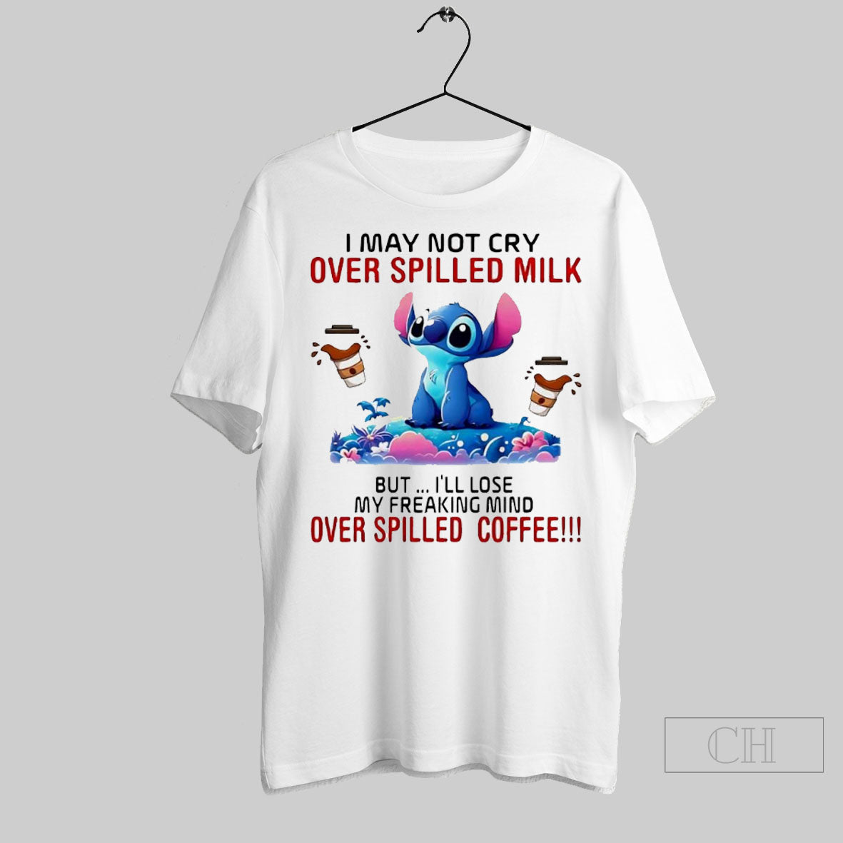 Stitch I May Not Cry Over Spilled Milk But Ill Lose My Freaking Mind Over Spilled Coffee Shirt Sweater