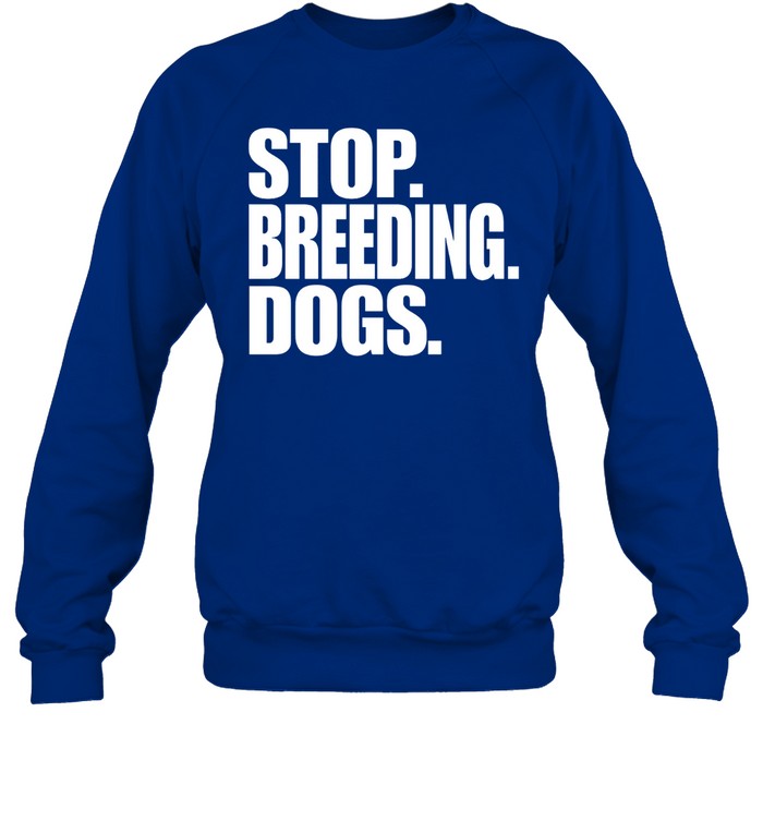 Stop Breeding Dogs Crewneck Sweatshirt