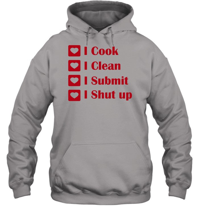 I Cook I Clean I Submit I Shut Up Hooded Sweatshirt