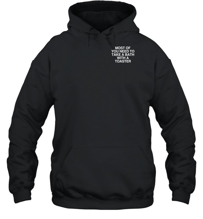 Most Of You Need To Take A Bath With A Toaster Hoodie