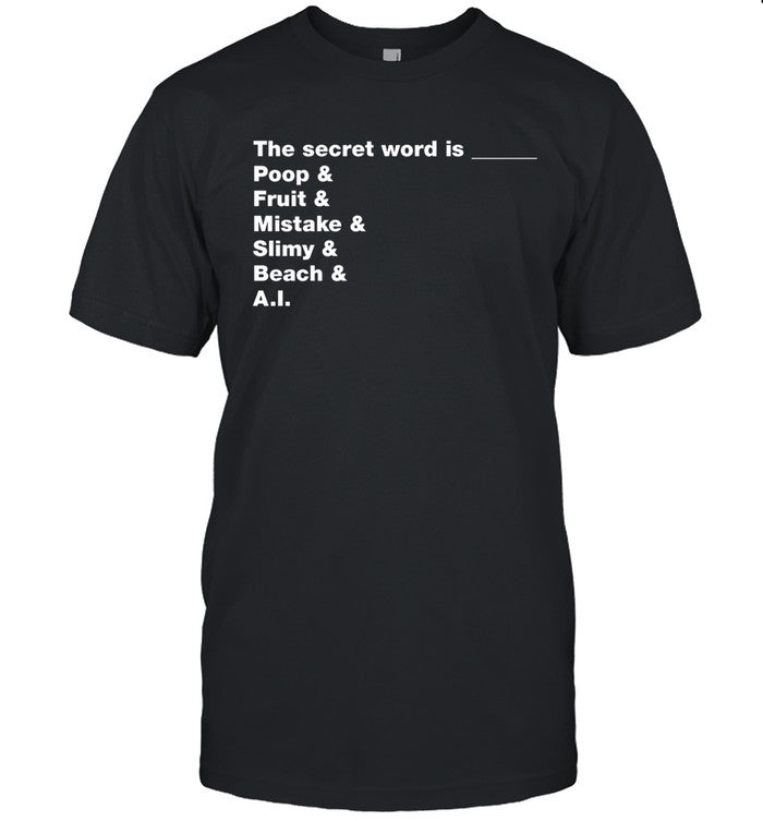 Distractible The Secret Word Is Poop & Fruit & Mistake & Slimy & Beach & AI T Shirt