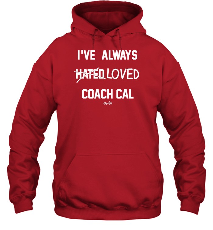 I've Always Hated Loved Coach Cal Hoodie