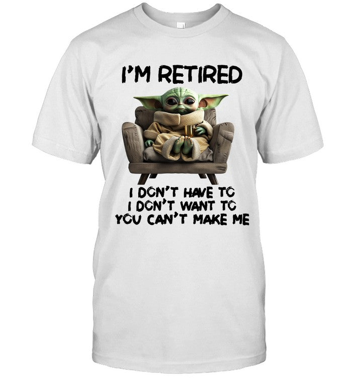 I'M RETIRED I DON'T HAVE TO I DON'T WANT TO YOU CAN'T ΜΑΚΕ ΜΕ