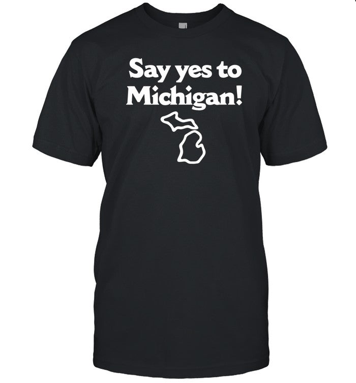 Say Yes To Michigan Shirt