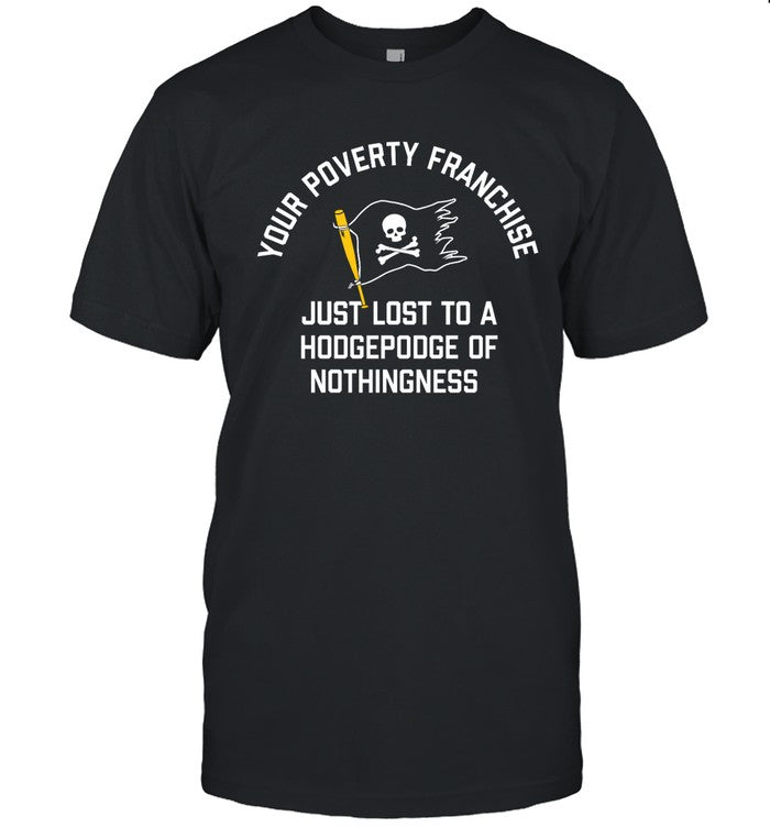 Pittsburgh Your Poverty Franchise Just Lost To A Hodgepodge Of Nothingness Red Sox Tee