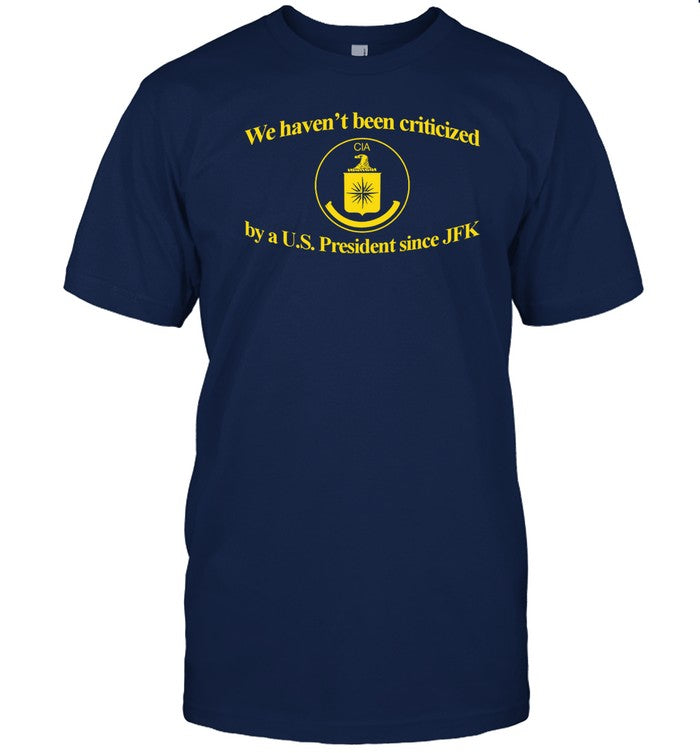 Barelylegal Store We Haven't Been Criticized Cia By A U.S. President Since Jfk Shirt