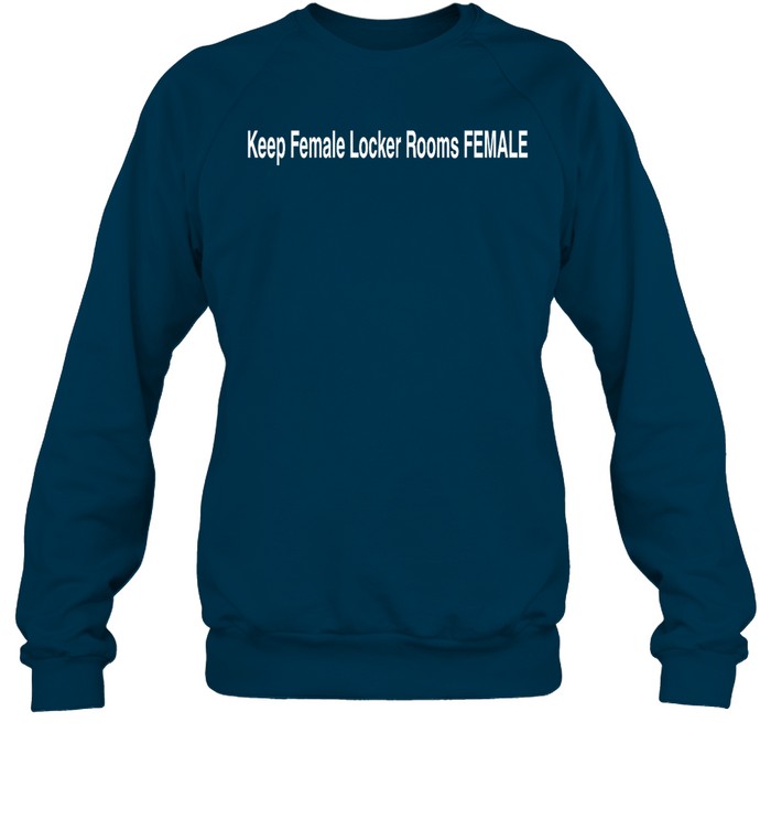 Keep Female Locker Rooms Female Sweatshirt