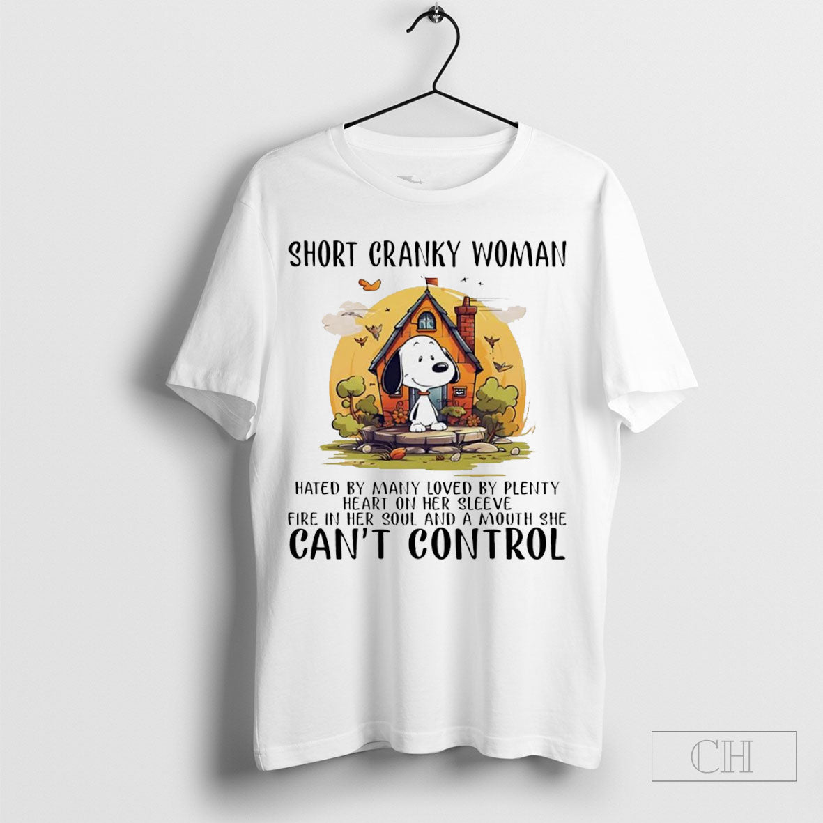 Snoopy Short Cranky Woman Hated By Many Loved By Plenty Fire In Her Soul And A Mouth She Cant Control Heart On Her Shirt