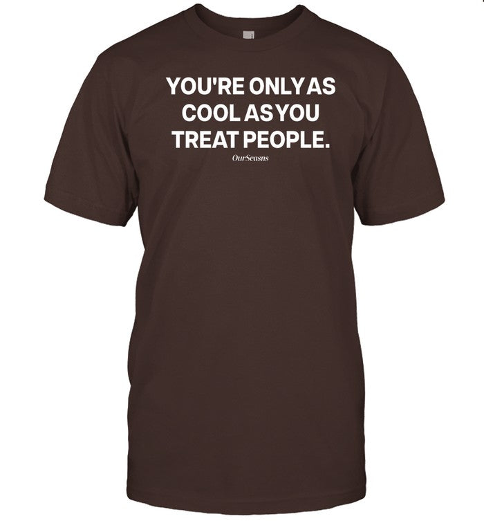 Shirt Ryan Clark Wearing You're Only As Cool As You Treat People Our Seasns