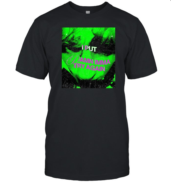 Hiidefs I Put Damn Imma Hiidefs Try Again Shirt