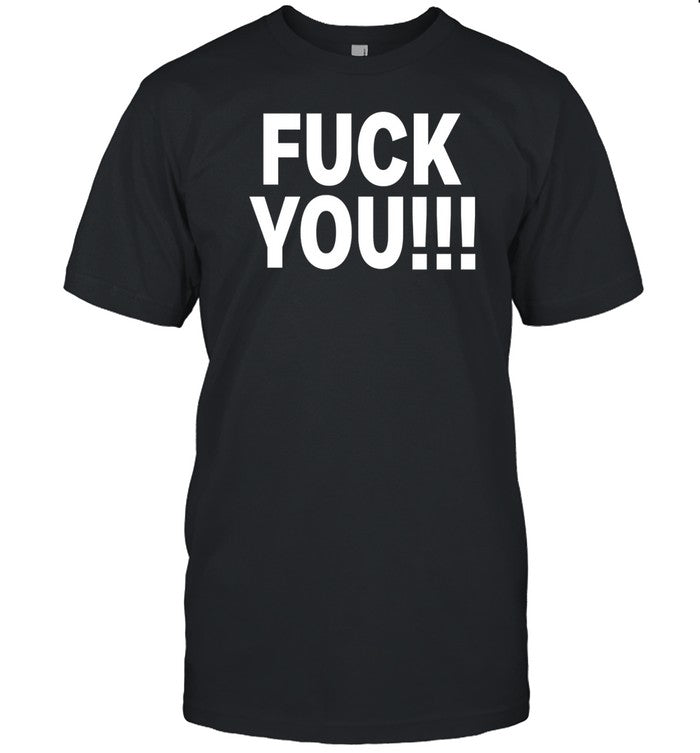 Shirt Fuck You I Hate You
