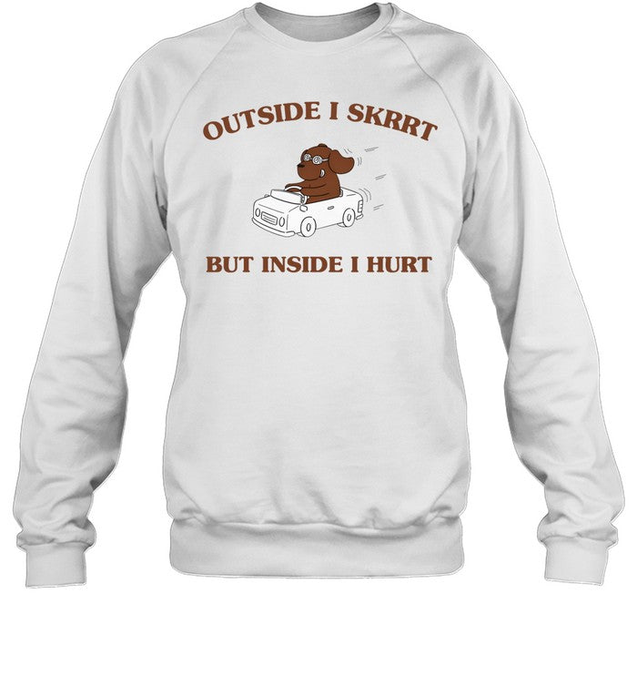 Suoweralley Shop Outside I Skrrt, But Inside I Hurt Sweatshirt