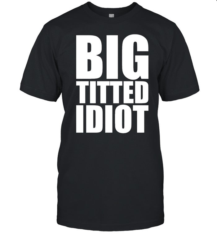 Shirt Stephdelander Big Titted Idiot