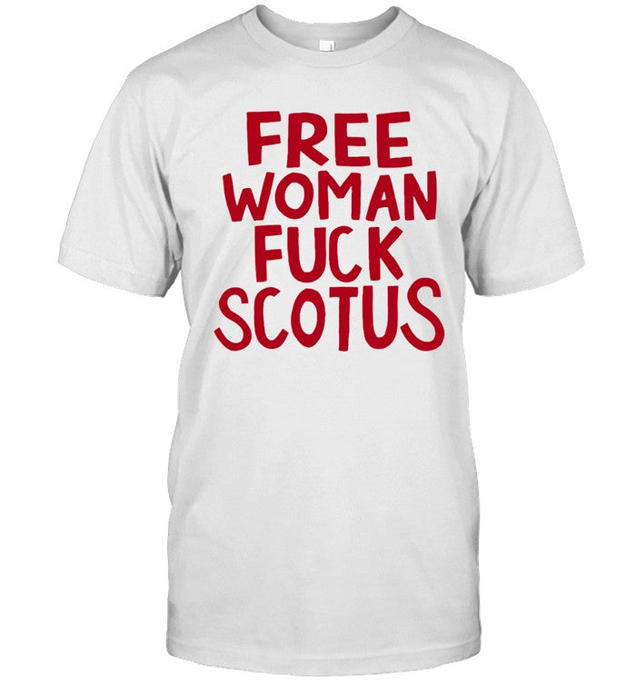 Limited Free Woman Fuck Scotus Shirt