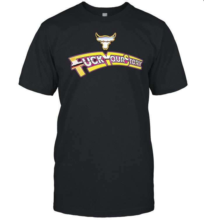 Fuck Your Story Tee