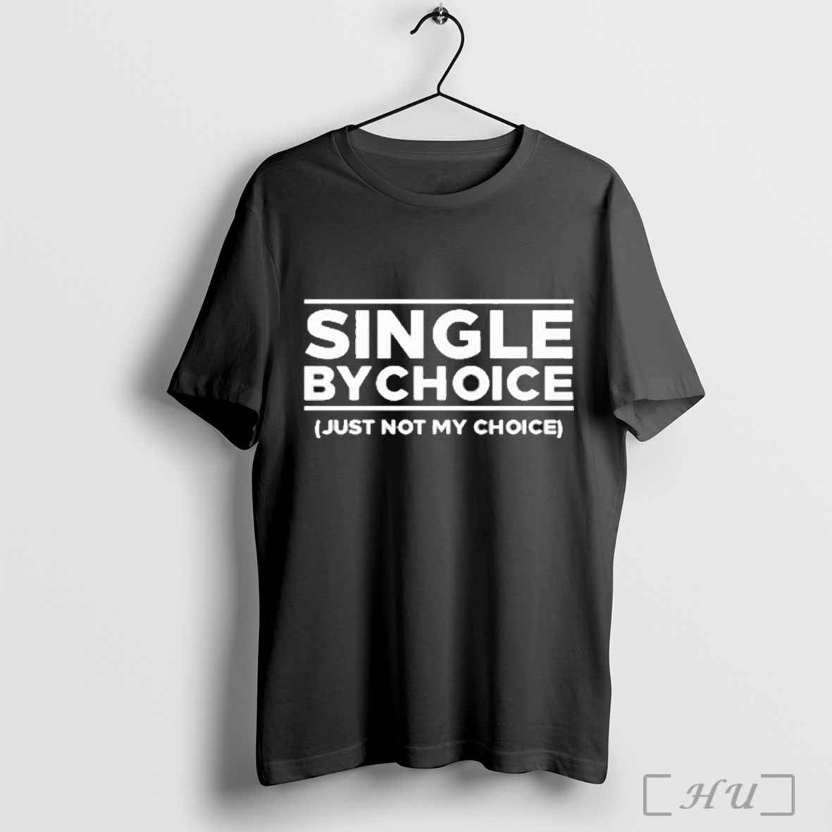 Single By Choice Just Not My Choice Shirt