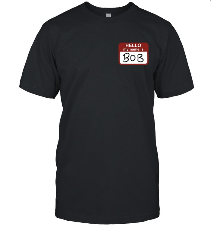 Hello My Name is Bob Shirt