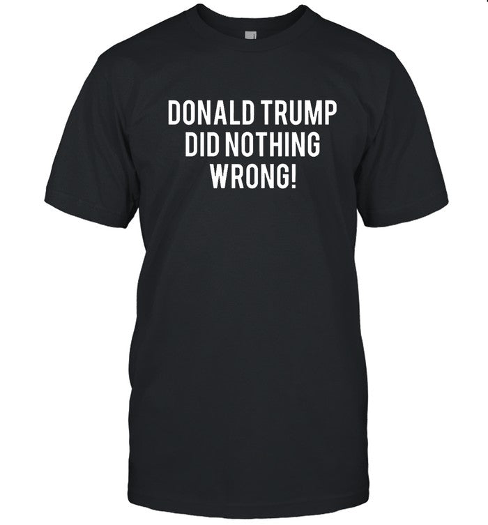 Limited Donald Trump Did Nothing Wrong Shirt_2