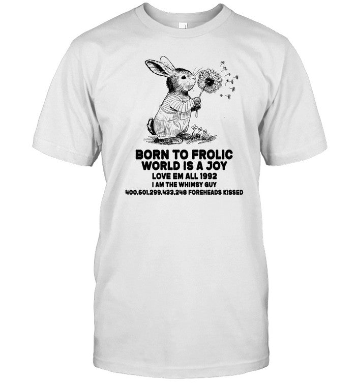 Jmcgg Born To Frolic World Is A Joy Love Em All 1992 I Am The Whimsy Guy Shirt