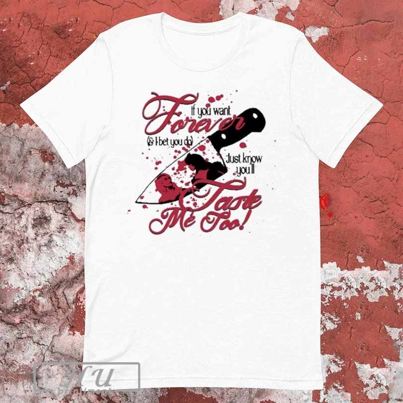 Sage And Sprout If You Want Forever And I Bet You Do Just Know You’ll Taste Me Too T-shirt