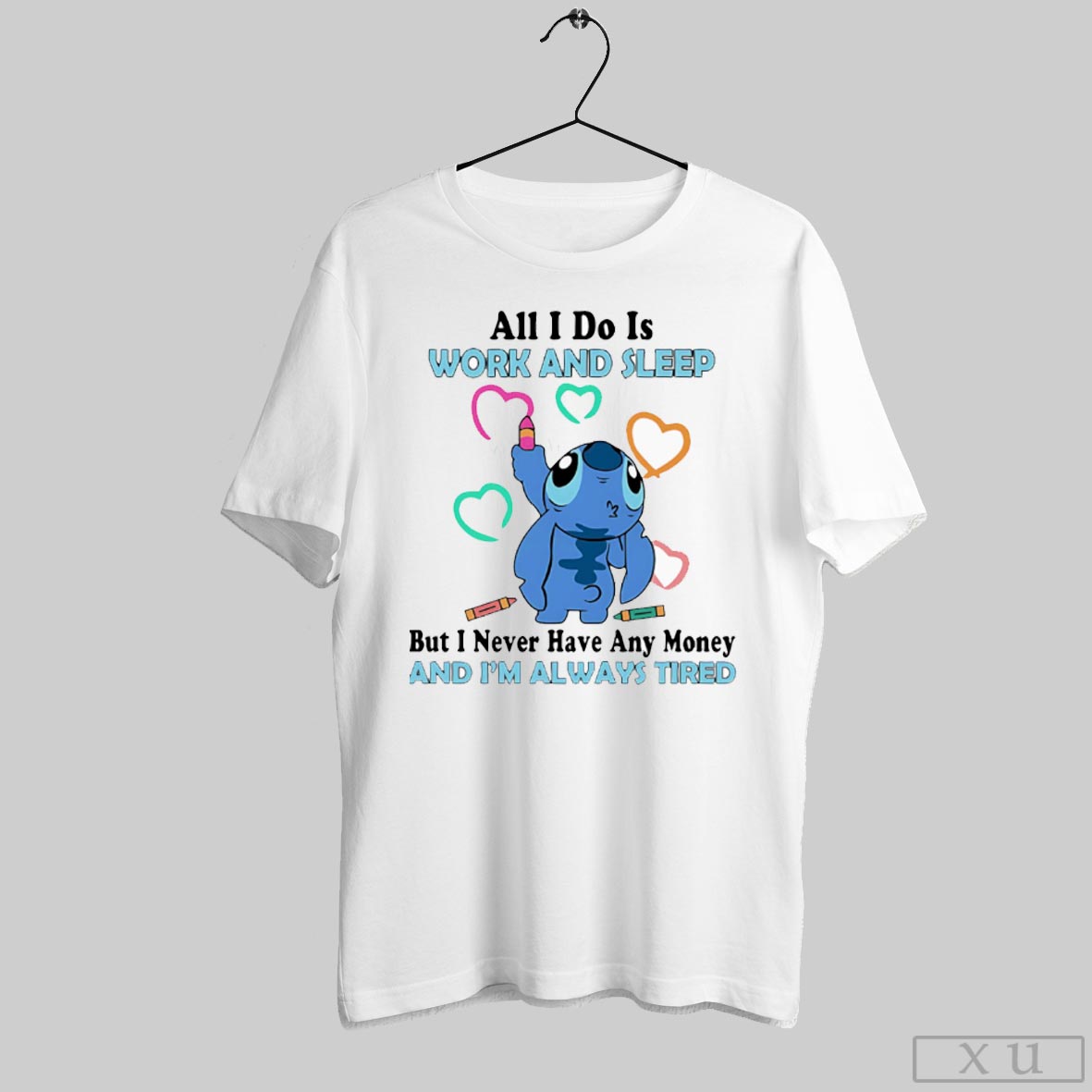 Stitch All I Do Is Work And Sleep But I Never Have Any Money Shirt