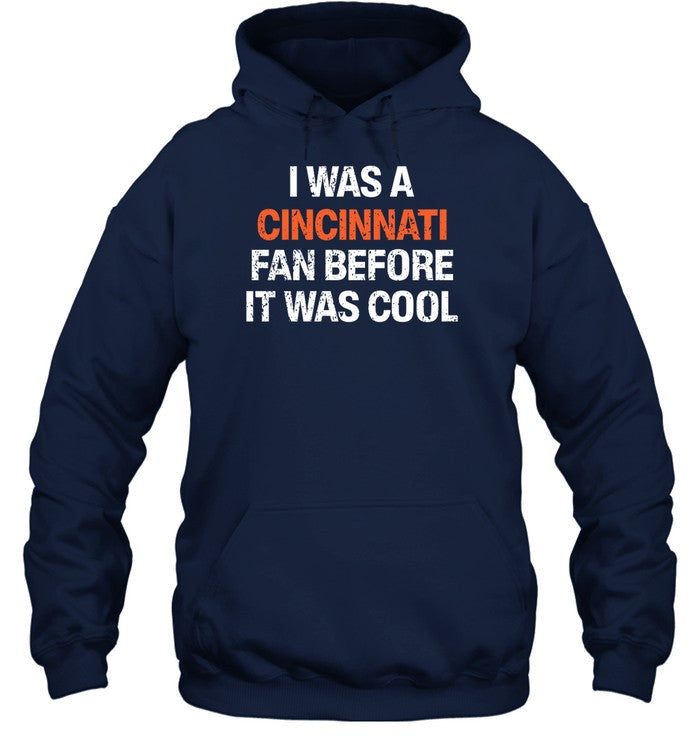 I Was A Cincinnati Fan Before It Was Cool Hooded Sweatshirt