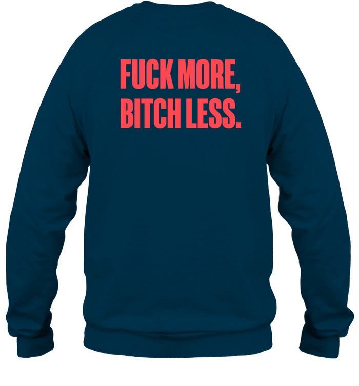 Fuck More Bitch Less Sweatshirt